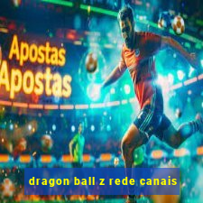 dragon ball z rede canais